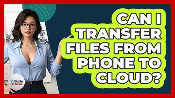 Can I Transfer Files From Phone To Cloud?