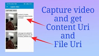 Launch camera to capture video | Get content Uri and file Uri