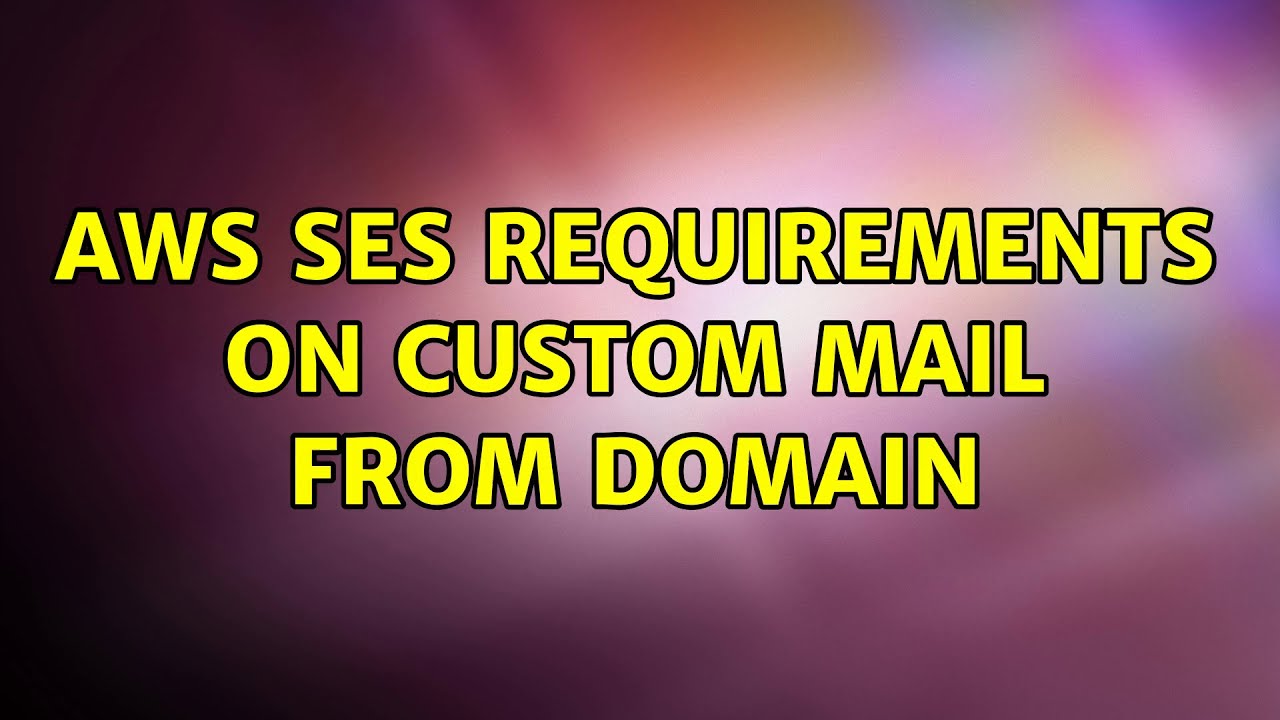aws-ses-requirements-on-custom-mail-from-domain-2-solutions-youtube