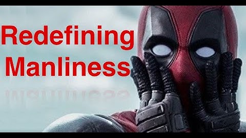 Deadpool Redefining Masculinity