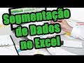 Segmentação de Dados no Excel