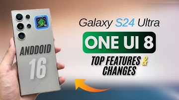 Galaxy S24 Ultra: OneUi 8 Top New Changes & Features! 