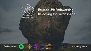 Episode 39: Pathworking Releasing the witch inside