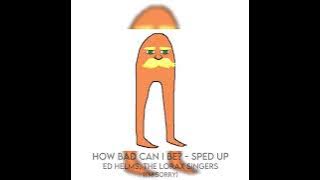 how bad can i be - sped up