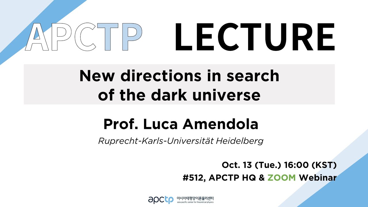 [APCTP LECTURE] New directions in search of the dark universe｜Prof. Luca Amendola