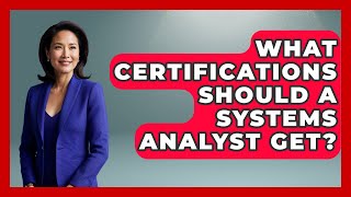 What Certifications Should A Systems Analyst Get? - Job Success Network