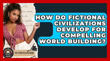 How Do Fictional Civilizations Develop For Compelling World Building? - The Storytellers Room