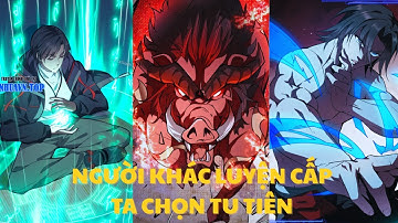 NGƯỜI KHÁC LUYỆN CẤP, TA CHỌN TU TIÊN.