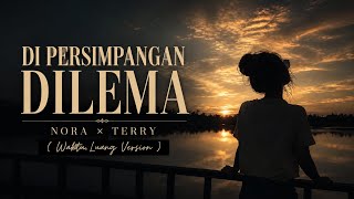 Download lagu DI PERSIMPANGAN DILEMA | NORA × TERRY ( Waktu Luang Version )