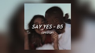 Say Yes - B5 [sped up]