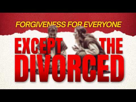 Forgiveness for Everyone Except the Divorced