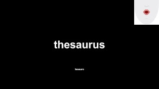 thesaurus (tesauro) How to Pronounce and definitions