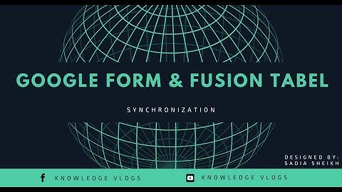 Synchronizing Fusion Tables with Google Forms In URDU/HINDI---By IMPORTING question technique.