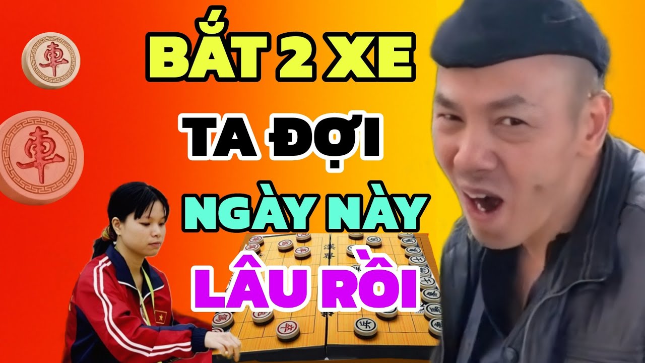 Cờ tướng - Bắt 2 xe Ngô Lan Hương thế cờ này Đại Sư đợi lâu rồi
