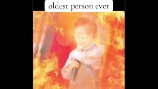You Are The Oldest Person Ever