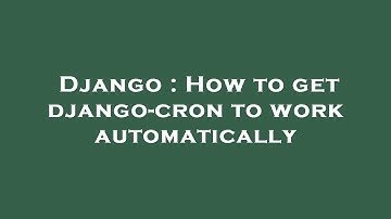Django : How to get django-cron to work automatically