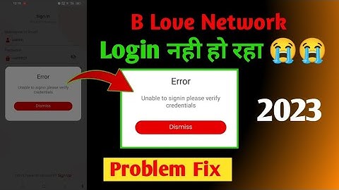 Error Unable To Signin Please Verify Credentials Dismiss Problem Fix B Love Network! B Love Network