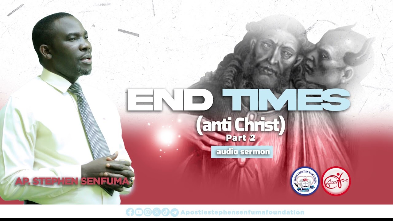 END TIMES (ANTI CHRIST) Part 2 - Ap. Stephen Senfuma