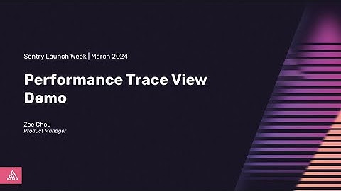 Performance Trace View Demo | Sentry Launch Week | March 2024