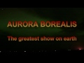 Aurora Borealis   The greatest show on earth