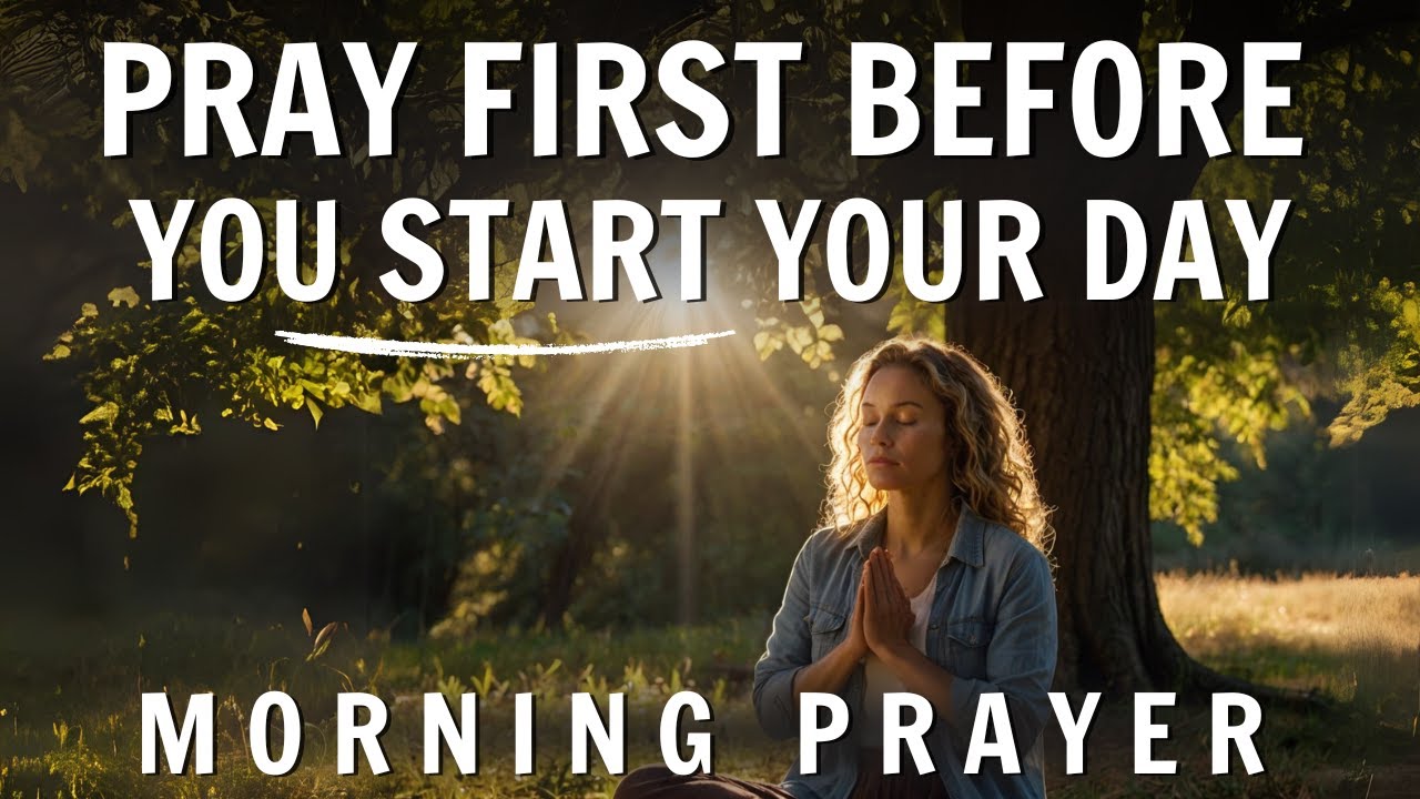 Always Pray FIRST Before You Start Your Day | Powerful Morning Prayer ...