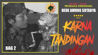 DEDE AMUNG SUTARYA - KARNA TANDINGAN BAG 2