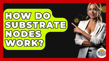 How Do Substrate Nodes Work? - CryptoBasics360.com