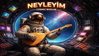 Neyleyim Dünyada Şanı Ziyneti - Psychedelic Cosmic Bozlak (Part 2)