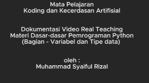 KKA-Video Real Teaching Materi Dasar dasar Pemrograman Python-(Bagian Variabel dan Tipe Data)