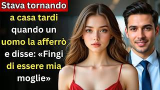 Tornava a casa tardi quando un uomo la afferrò e disse： «Fingi di essere mia moglie»