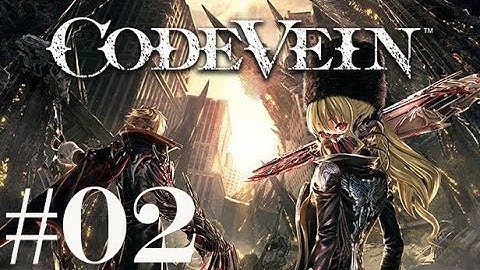Code Vein Walkthrough/Gameplay #02 - No Commentary - PS4