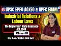 UPSC EPFO AO EO &amp; APFC | IR &amp; Labour Laws | THE EMPLOYEES STATE INSURANCE ACT, 1948 | Class- 18
