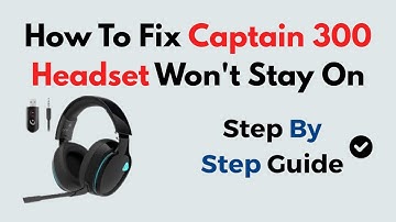 How To Fix Captain 300 Headset Won