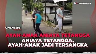 Download Lagu Ayah-Anak Aniaya Tetangga Gegara Ditegur Main Drum, Berujung Jadi Tersangka | OneNews Update MP3