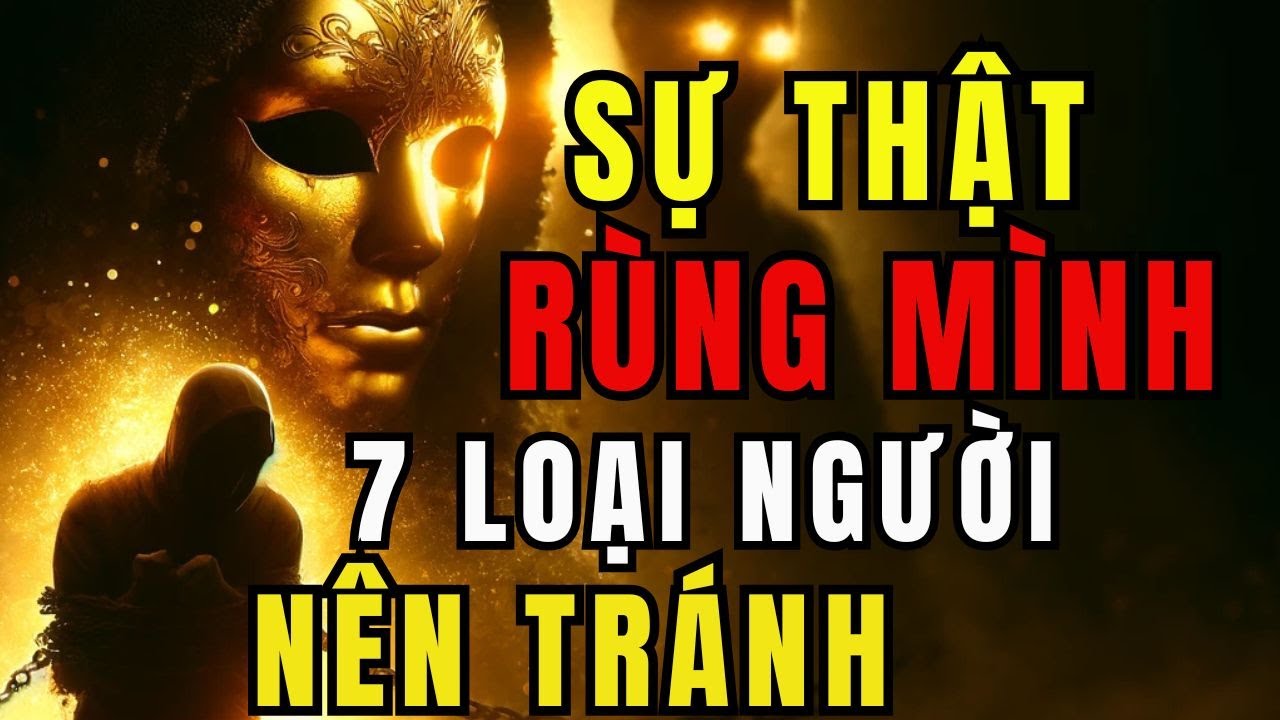 Outline Video SỰ THẬT RÙNG MÌNH: 7 Kiểu Người Nguy Hiểm Đang HỦY HOẠI Cuộc Sống Của Bạn Mỗi Ngày!