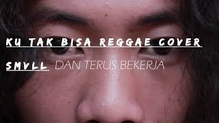 KU TAK BISA REGGAE - COVER SMVLL