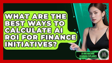 What Are The Best Ways To Calculate AI ROI For Finance Initiatives?