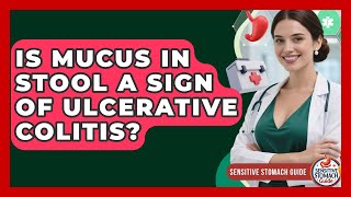 Is Mucus In Stool A Sign Of Ulcerative Colitis? - Sensitive Stomach Guide