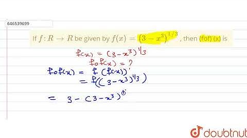 If `f:R rarr R` be given by `f(x) = (3-x^(3))^(1//3)` , then (fof) (x) is |Class 12 MATH | Doubtnut