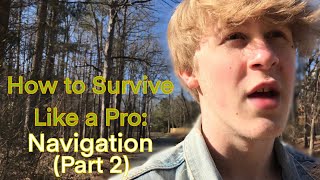How to Survive Like a Pro ~ Episode 8: Navigation (part 2)