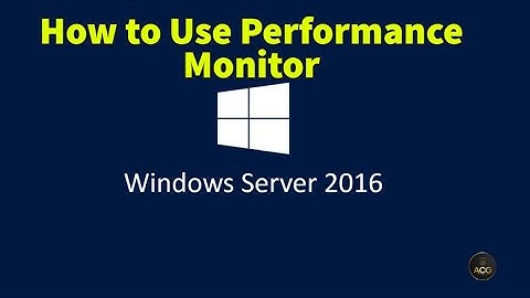 7. How to Use Performance Monitor in Windows Server 2016