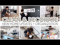 CLEAN AND DECORATE WITH ME | NEW HOME UPDATES | CLEANING MOTIVATION | HOUSE TO HOME