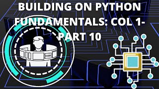 Building On The Fundamentals Of Python (Col. 1)- Part 10