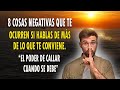 8 COSAS NEGATIVAS QUE TE PASAN SI HABLAS DE MÁS DE LO QUE SE DEBE -EL PODER DE CALLAR CUANDO SE DEBE