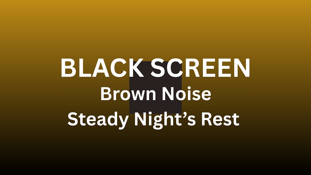 Brown Noise for A Deep, Steady Night’s Rest
