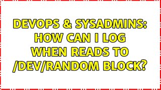 Famous DevOps & SysAdmins: How can I log when reads to /dev/random block? Wealth