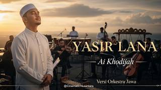 MERINDING!!! Yasir Lana (Ai Khodijah) – Versi Orkestra Jawa Megah | Cover Religi Cinematic
