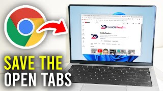 How To Save Open Tabs When Google Chrome Is Closed - Full Guide