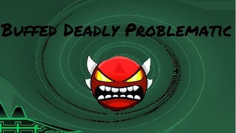 Buffed Deadly Problematic (credits at the end) | Hard-Insane Demon? | Cut