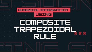 LEC 24 (Numerical Methods) : Numerical Integration using Composite Trapezoidal  Rule